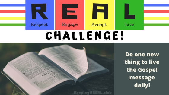 REAL Challenge: Do one new thing to live the Gospel message daily!
