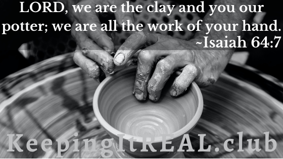 LORD, we are the clay and you our potter; we are all the work of your hand. Isaiah 64:7