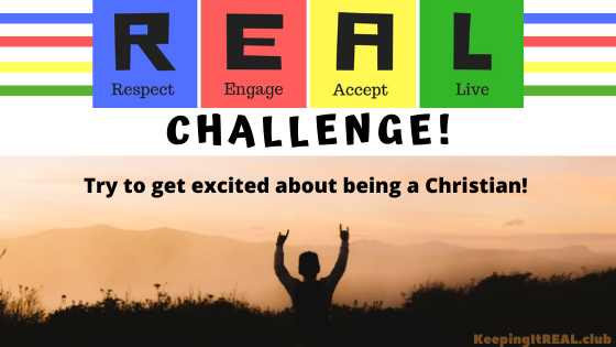 Try to get excited about being a Christian!