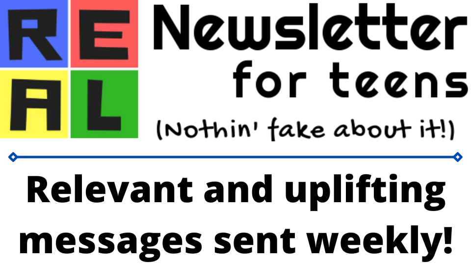 Subscribe to the REAL newsletter for teens.
